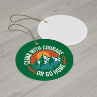 Load image into Gallery viewer, Ceramic Ornament – "Climb With Courage Or Go Home" Mountain Adventure Holiday Decor